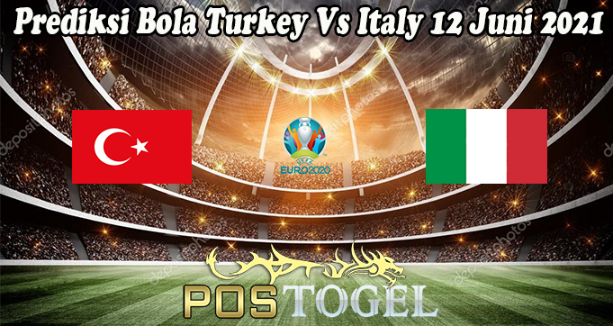 Prediksi Bola Turkey Vs Italy 12 Juni 2021