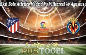 Prediksi Bola Atletico Madrid Vs Villarreal 30 Agustus 2021