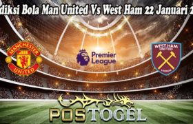 Prediksi Bola Man United Vs West Ham 22 Januari 2022