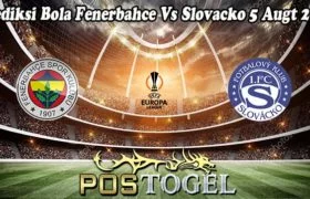 Prediksi Bola Fenerbahce Vs Slovacko 5 Augt 2022