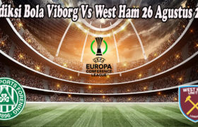 Prediksi Bola Viborg Vs West Ham 26 Agustus 2022