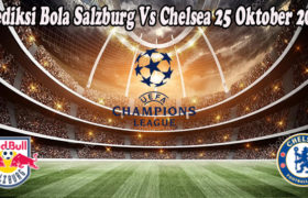 Prediksi Bola Salzburg Vs Chelsea 25 Oktober 2022