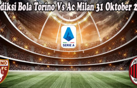 Prediksi Bola Torino Vs Ac Milan 31 Oktober 2022