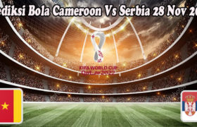 Prediksi Bola Cameroon Vs Serbia 28 Nov 2022