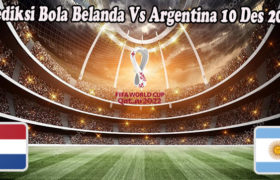 Prediksi Bola Belanda Vs Argentina 10 Des 2022