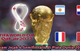 Rekam Jejak 4 Semifinnalis di Piala Dunia 2022