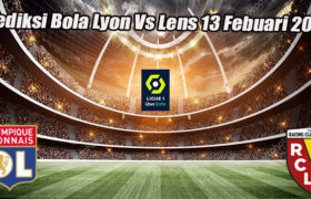 Prediksi Bola Lyon Vs Lens 13 Febuari 2023