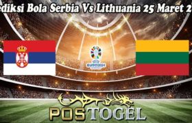 Prediksi Bola Serbia Vs Lithuania 25 Maret 2023