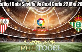 Prediksi Bola Sevilla Vs Real Betis 22 Mei 2023