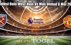 Prediksi Bola West Ham Vs Man United 8 Mei 2023