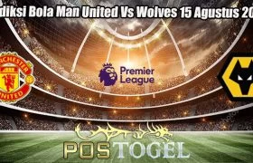 Prediksi Bola Man United Vs Wolves 15 Agustus 2023