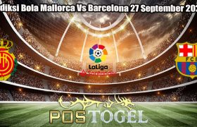 Prediksi Bola Mallorca Vs Barcelona 27 September 2023