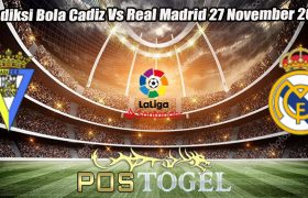 Prediksi Bola Cadiz Vs Real Madrid 27 November 2023