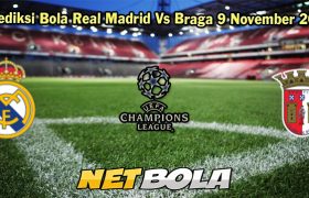 Prediksi Bola Real Madrid Vs Braga 9 November 2023