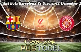 Prediksi Bola Barcelona Vs Girona 11 Desember 2023