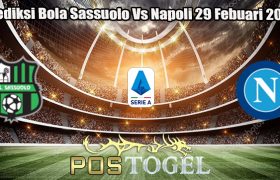 Prediksi Bola Sassuolo Vs Napoli 29 Febuari 2024