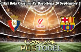 Prediksi Bola Osasuna Vs Barcelona 29 September 2024