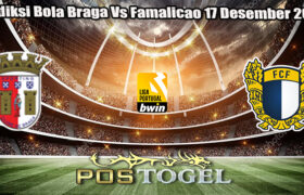 Prediksi Bola Braga Vs Famalicao 17 Desember 2024