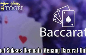 Kunci Sukses Bermain Menang Baccrat Online